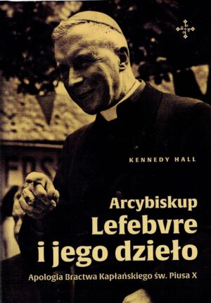 arcybiskup lefebvre i jego dzieło kennedy hall