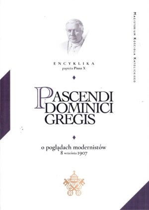 pascendi dominici gregis o zasadach modernistów encyklika św. pius x p.p.
