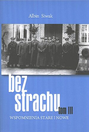 Bez strachu - wspomnienia stare i nowe. Tom 3 - Albin Siwak