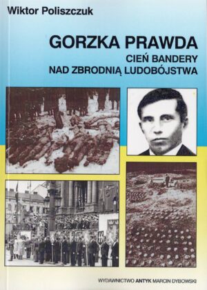 Gorzka prawda - cień Bandery nad zbrodnią ludobójstwa - Wiktor Poliszczuk