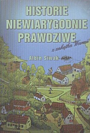 Historie niewiarygodnie prawdziwe - Albin Siwak