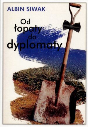 Od łopaty do dyplomaty - Albin Siwak
