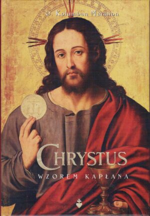 Chrystus wzorem kapłana - o. Kolumban Marmion