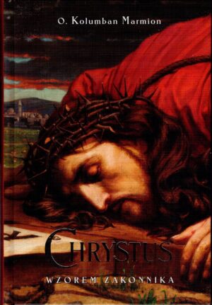Chrystus wzorem zakonnika - o. Kolumban Marmion OSB