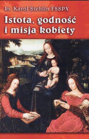 Istota, godność i misja kobiety - ks. Karol Stehlin
