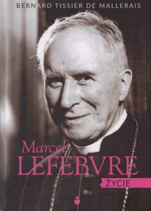 Marcel Lefebvre. Życie - bp Bernard Tissier de Mallerais