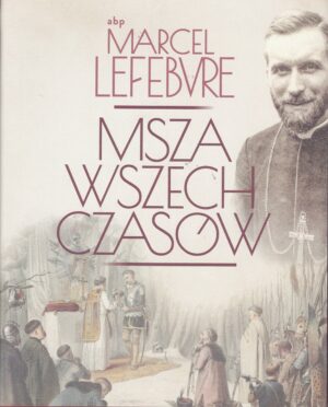 MSZA WSZECH CZASÓW - abp Marcel Lefebvre