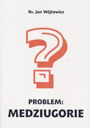 Problem Medziugorie - Ks. Jan Wójtowicz