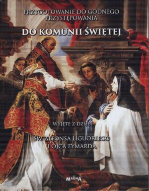 Przygotowanie do godnego przystępowania do Komunii Świętej - św. Alfons Liguori, o. Eymard