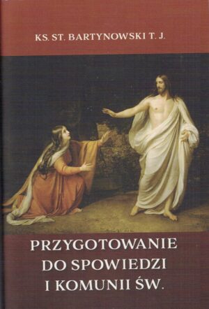 Przygotowanie do Spowiedzi i Komunii Św. - Ks. St. Bartynowski T J