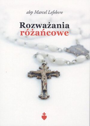 Rozważania różańcowe - abp Marcel Lefebvre