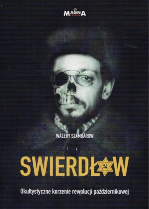 Swierdłow – Okultystyczne korzenie rewolucji październikowej - Walery Szambarow
