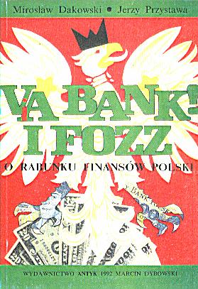 VIA BANK i FOZ. O rabunku finasów Polski - Mirosław Dakowski, Jerzy Przystawa
