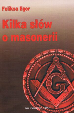 Kilka słów o masonerii - Feliksa Eger