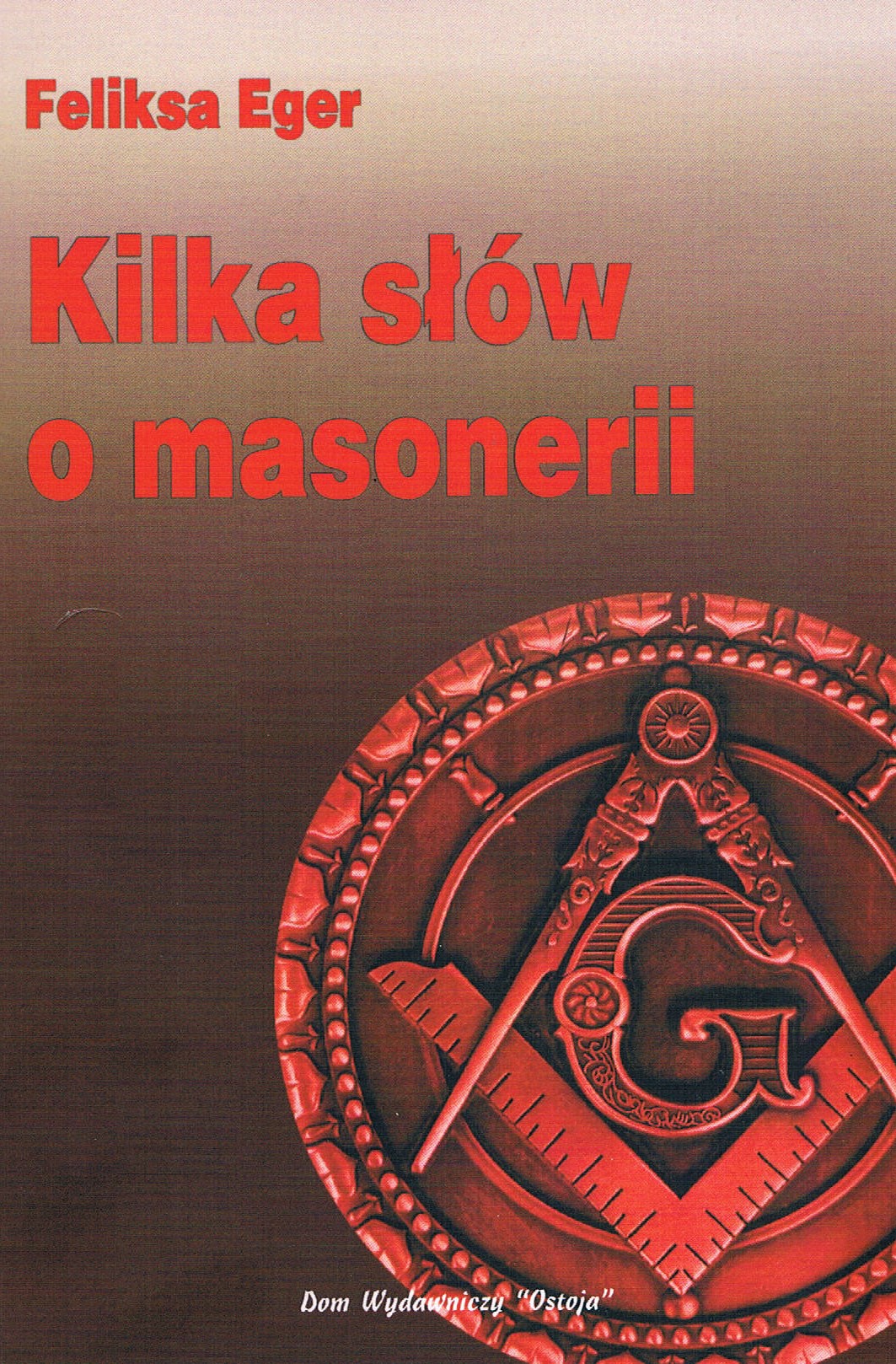 Kilka słów o masonerii - Feliksa Eger